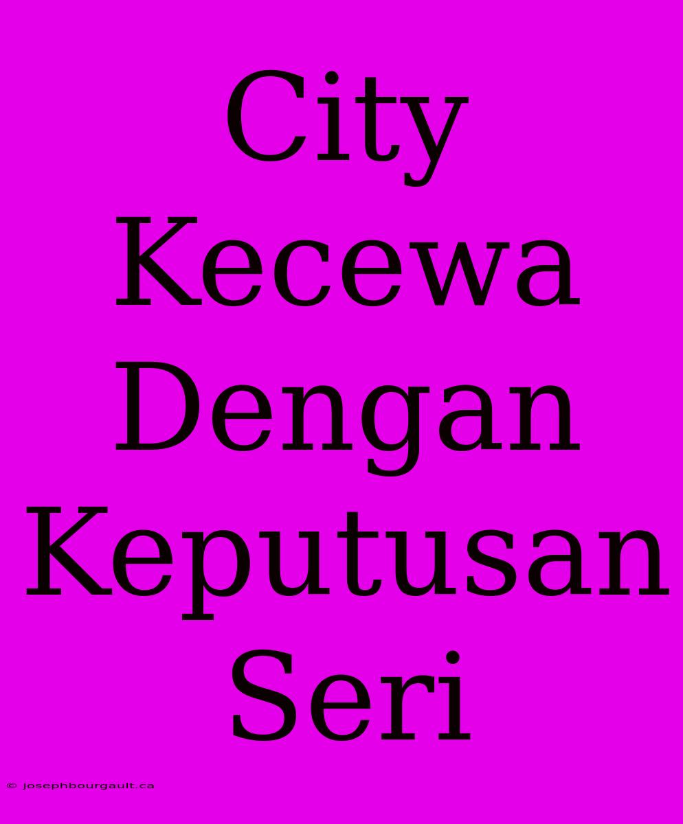 City Kecewa Dengan Keputusan Seri