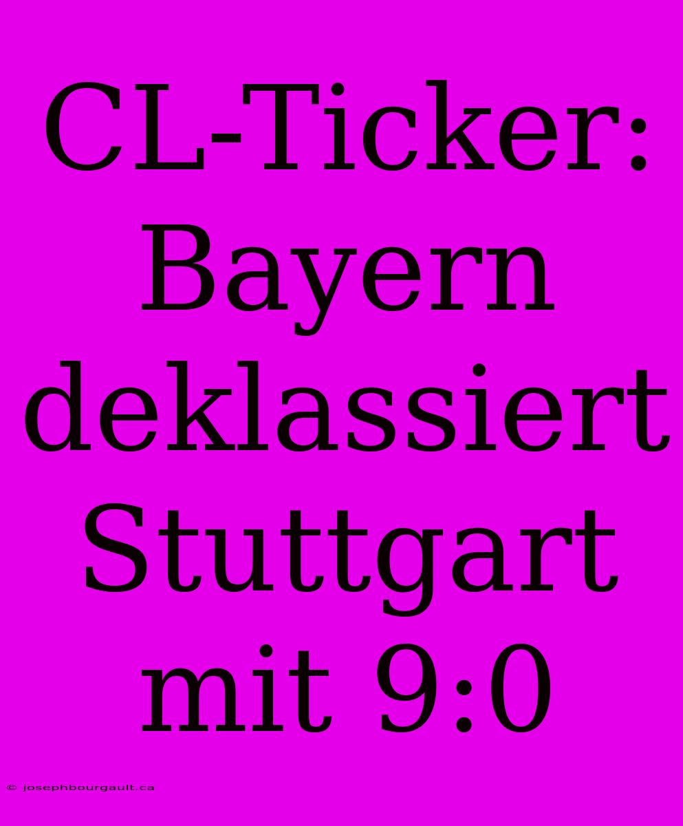 CL-Ticker: Bayern Deklassiert Stuttgart Mit 9:0