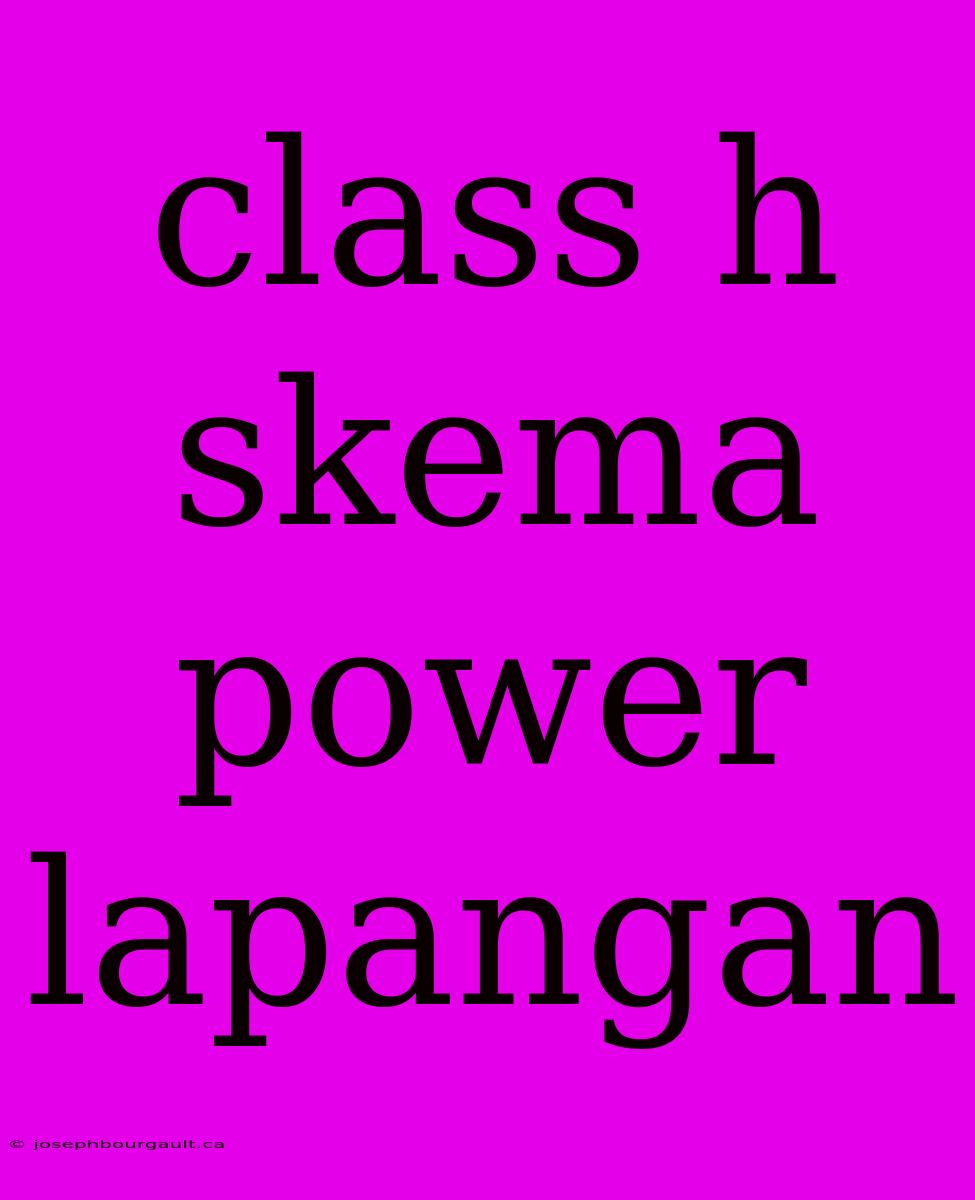 Class H Skema Power Lapangan