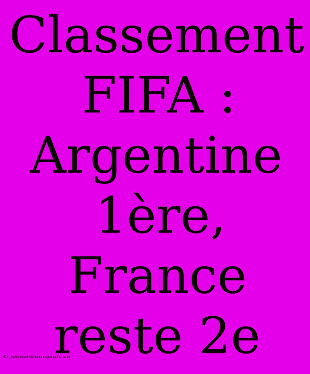 Classement FIFA : Argentine 1ère, France Reste 2e