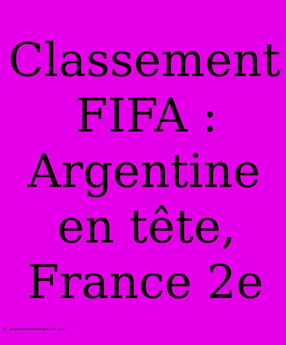 Classement FIFA : Argentine En Tête, France 2e