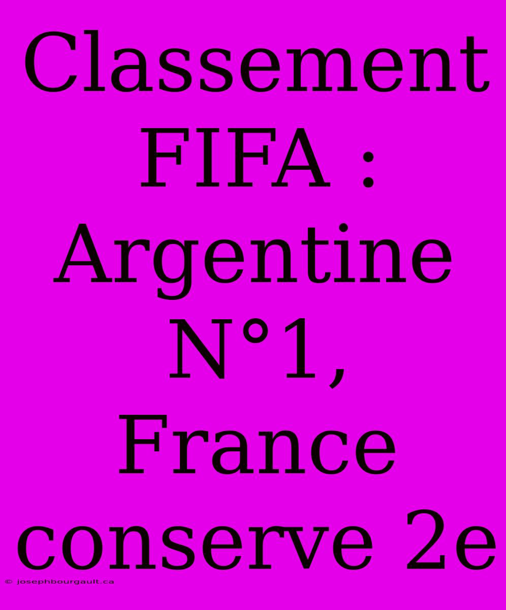 Classement FIFA : Argentine N°1, France Conserve 2e