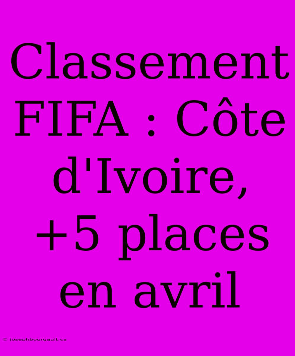 Classement FIFA : Côte D'Ivoire, +5 Places En Avril