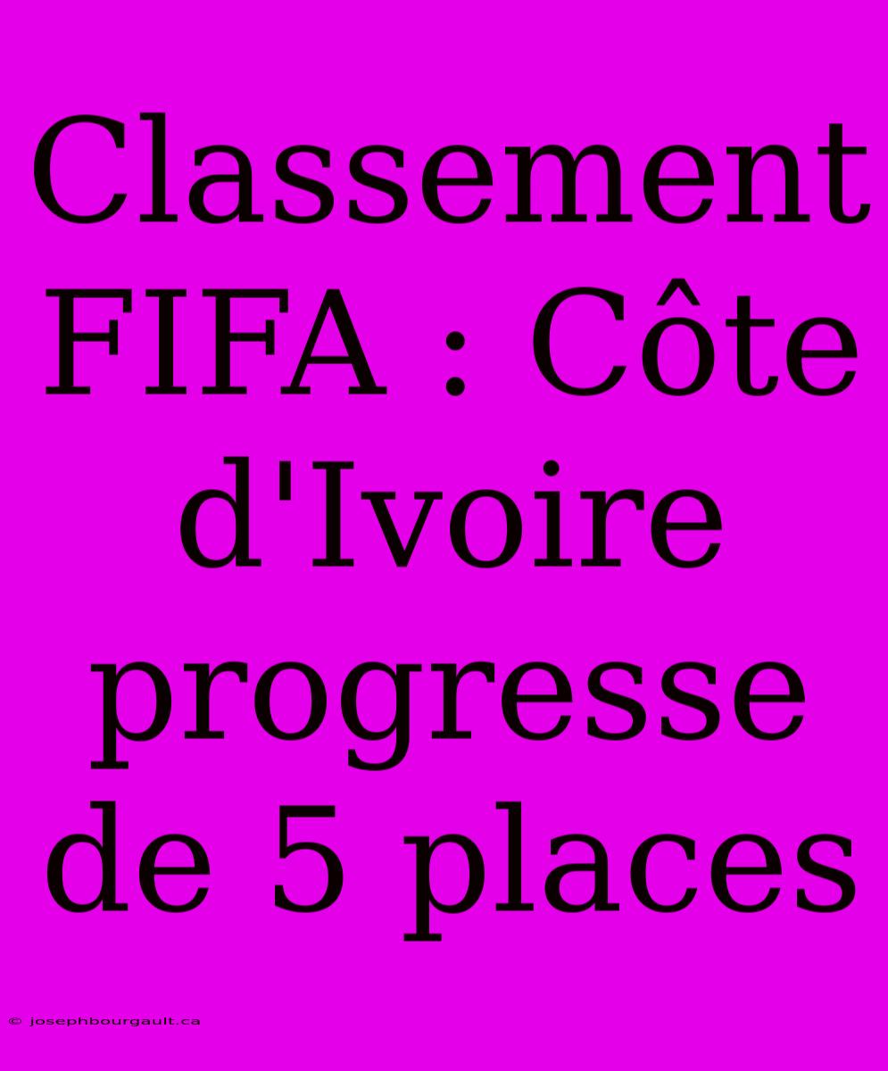 Classement FIFA : Côte D'Ivoire Progresse De 5 Places