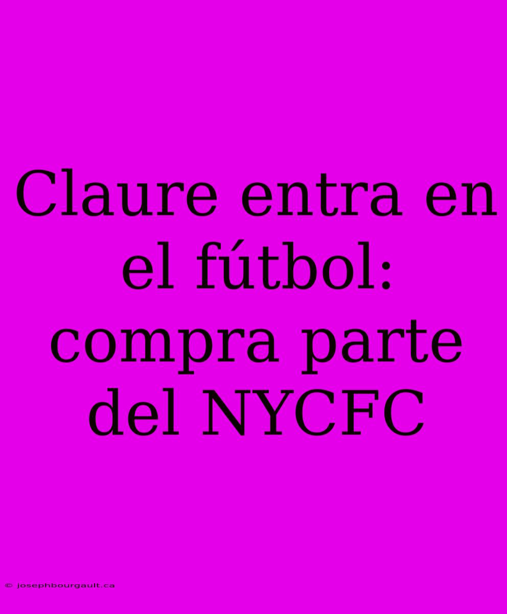 Claure Entra En El Fútbol: Compra Parte Del NYCFC