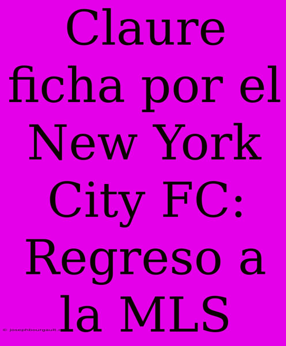 Claure Ficha Por El New York City FC: Regreso A La MLS