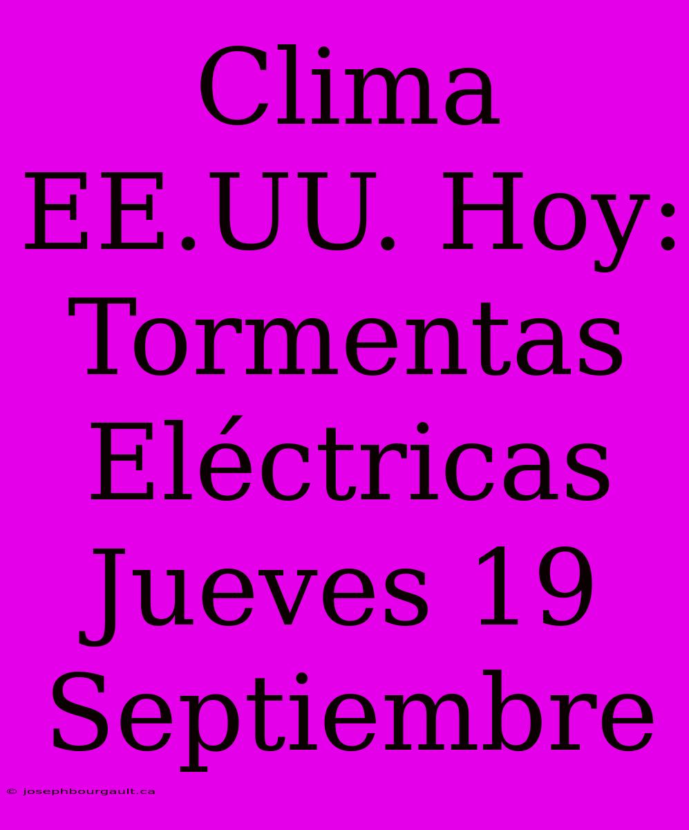 Clima EE.UU. Hoy: Tormentas Eléctricas Jueves 19 Septiembre