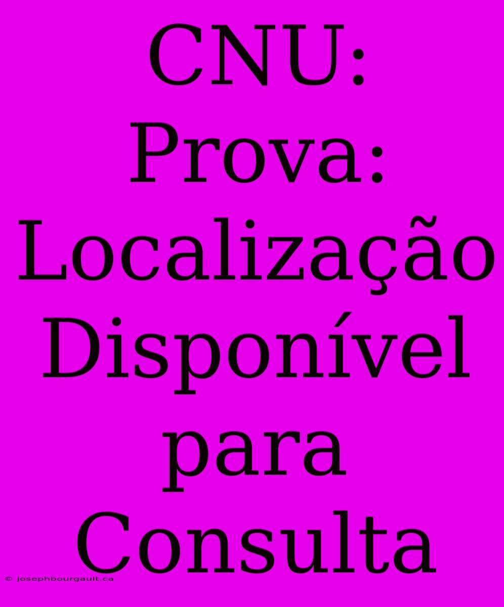 CNU: Prova: Localização Disponível Para Consulta