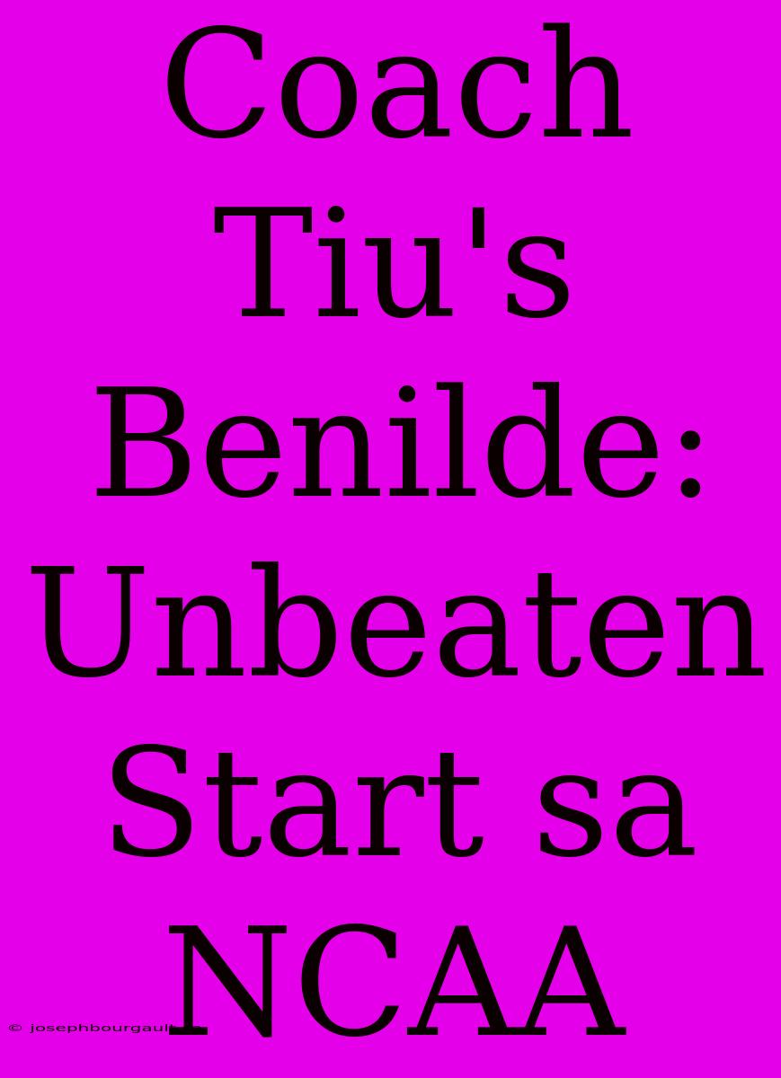 Coach Tiu's Benilde: Unbeaten Start Sa NCAA