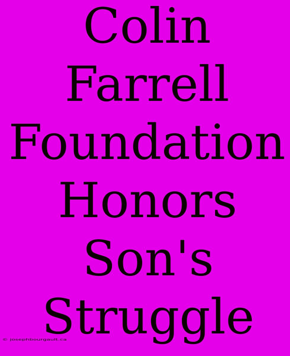 Colin Farrell Foundation Honors Son's Struggle