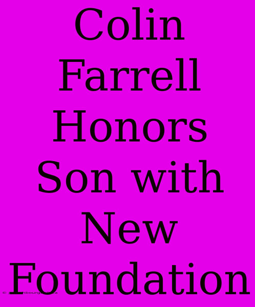 Colin Farrell Honors Son With New Foundation