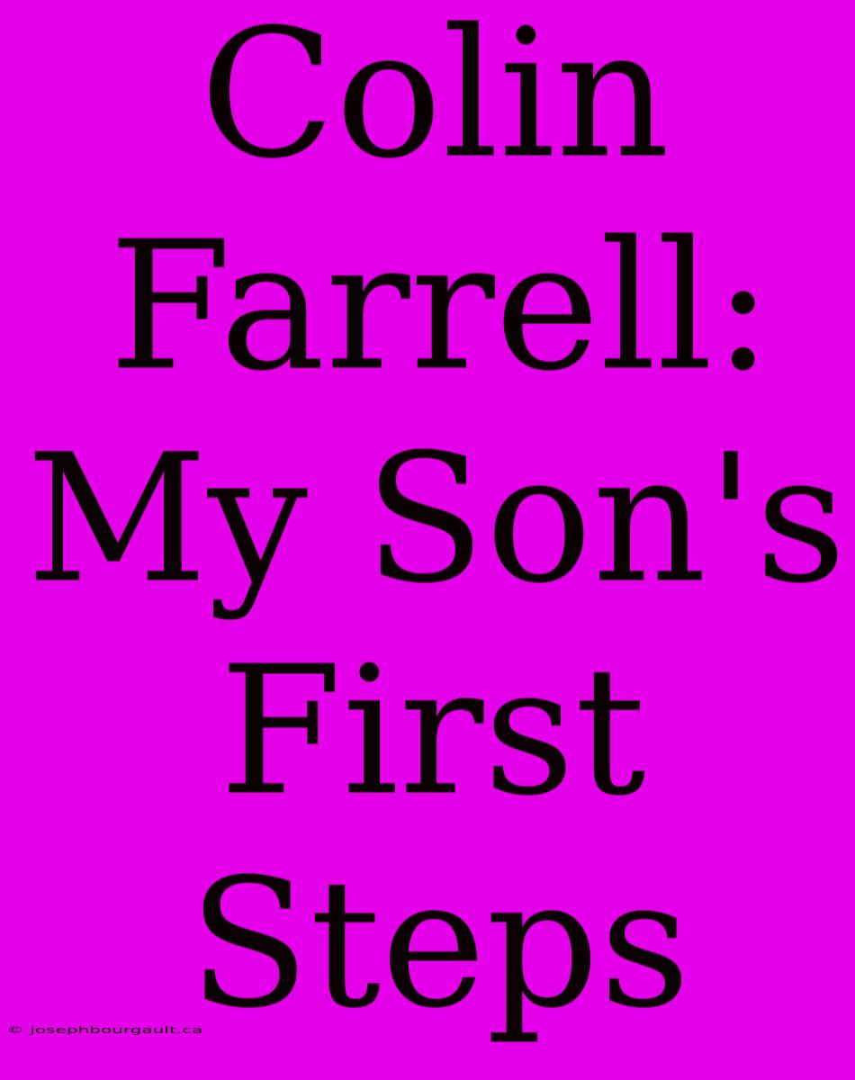 Colin Farrell: My Son's First Steps