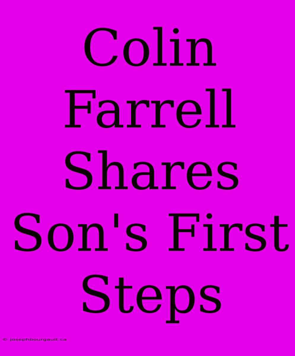 Colin Farrell Shares Son's First Steps