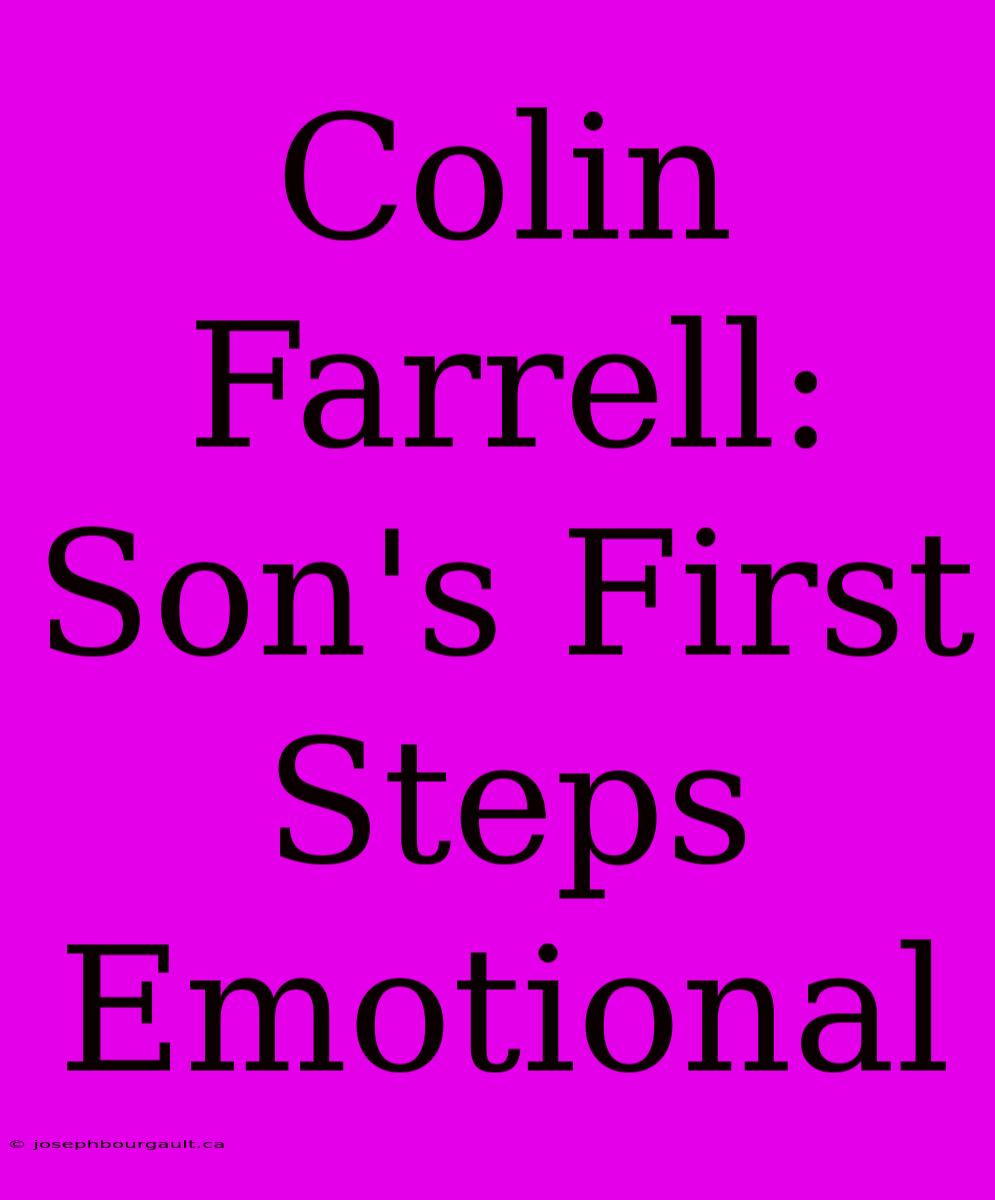 Colin Farrell: Son's First Steps Emotional