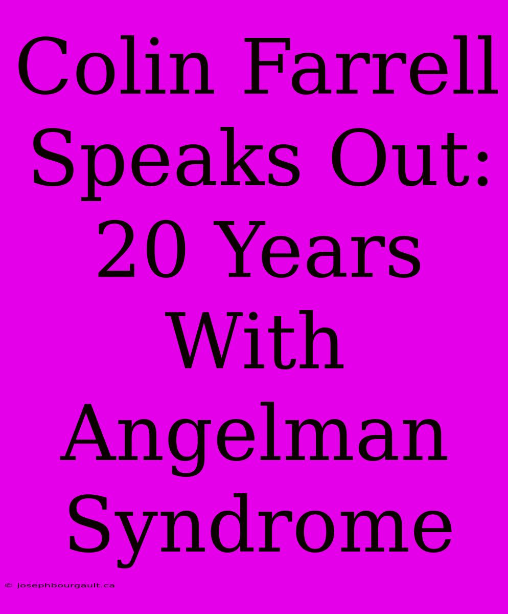 Colin Farrell Speaks Out: 20 Years With Angelman Syndrome