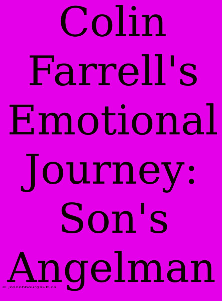 Colin Farrell's Emotional Journey: Son's Angelman