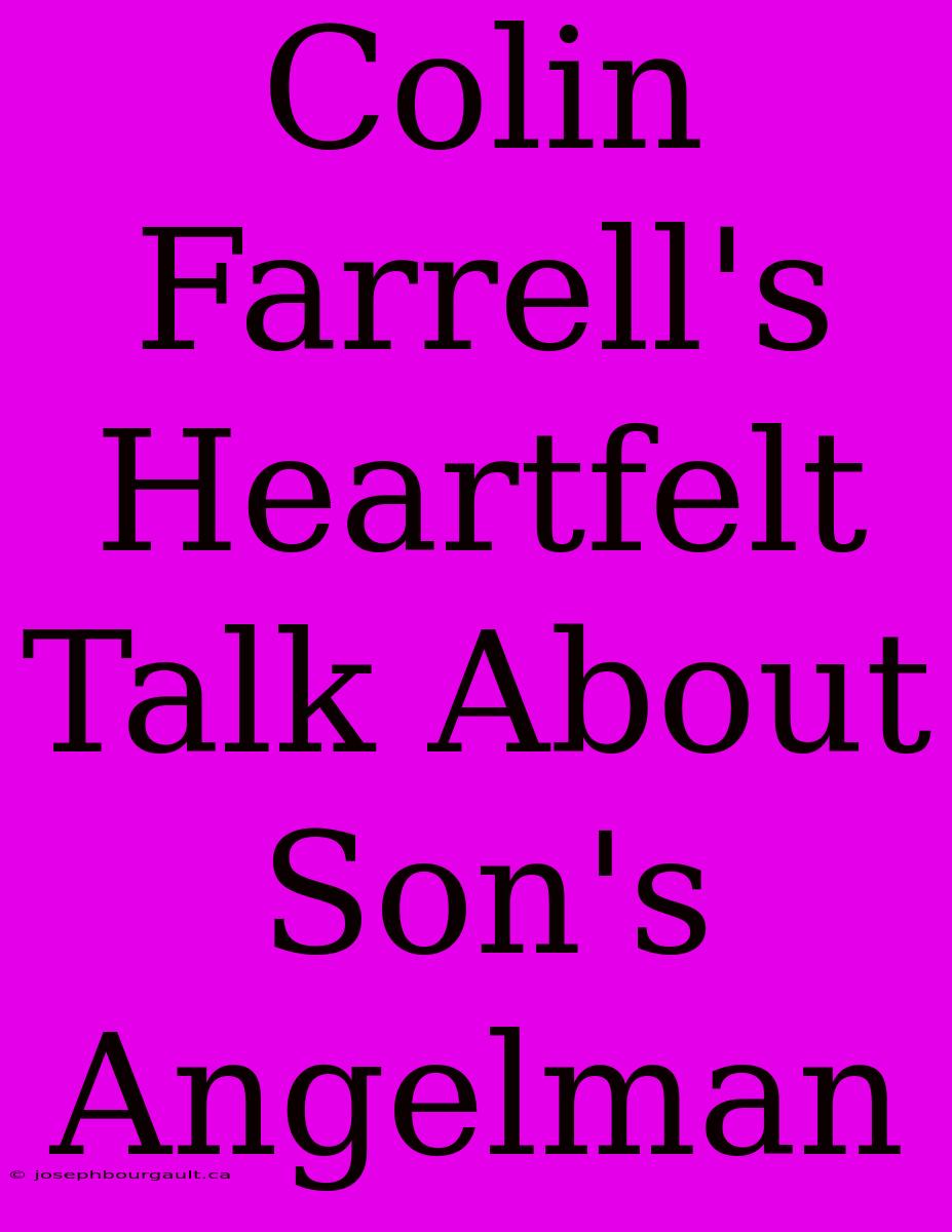 Colin Farrell's Heartfelt Talk About Son's Angelman