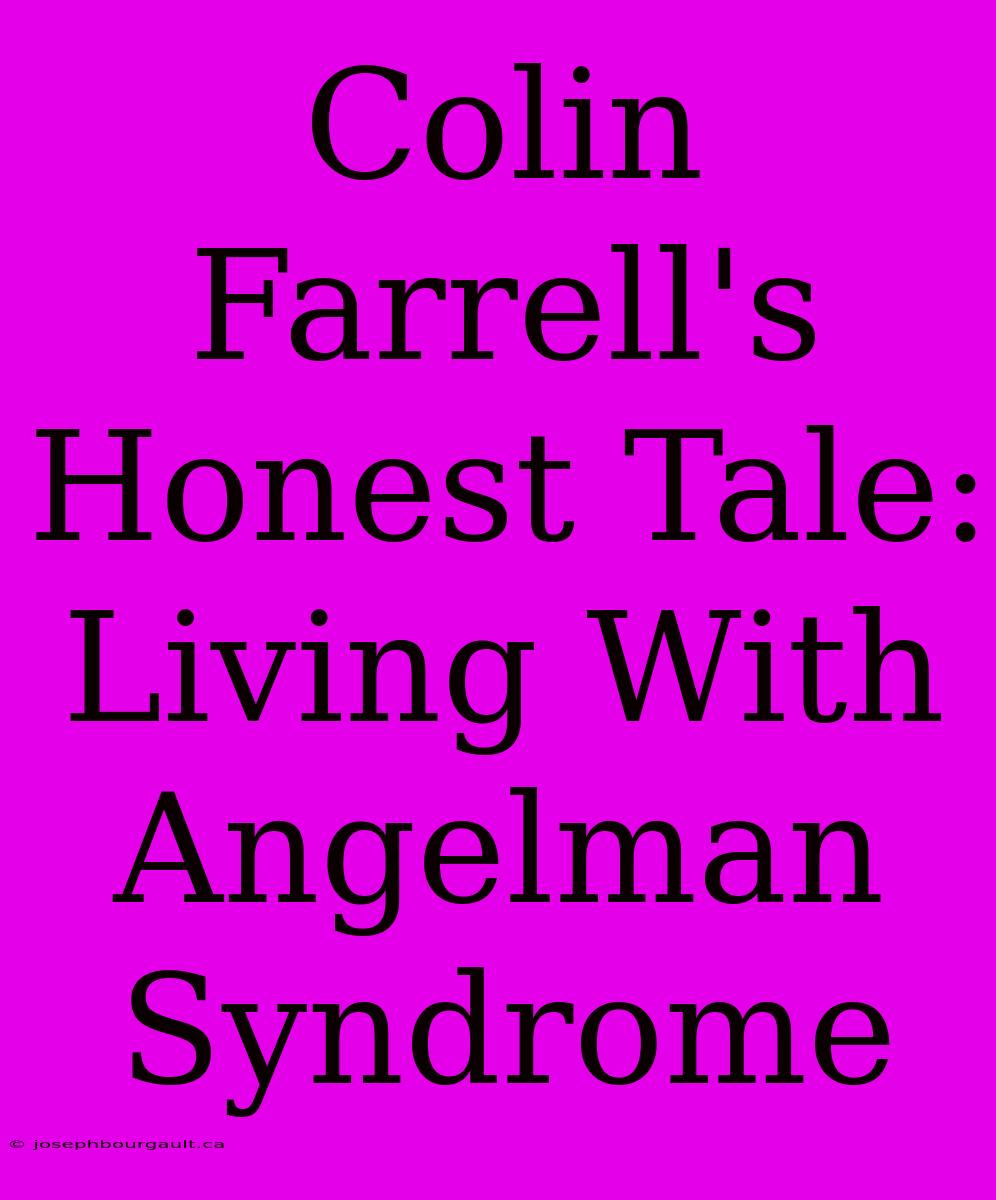 Colin Farrell's Honest Tale: Living With Angelman Syndrome