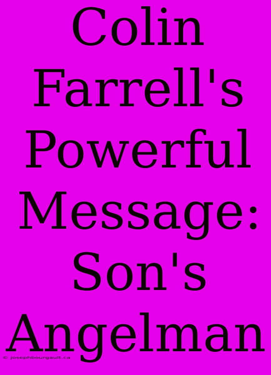 Colin Farrell's Powerful Message: Son's Angelman