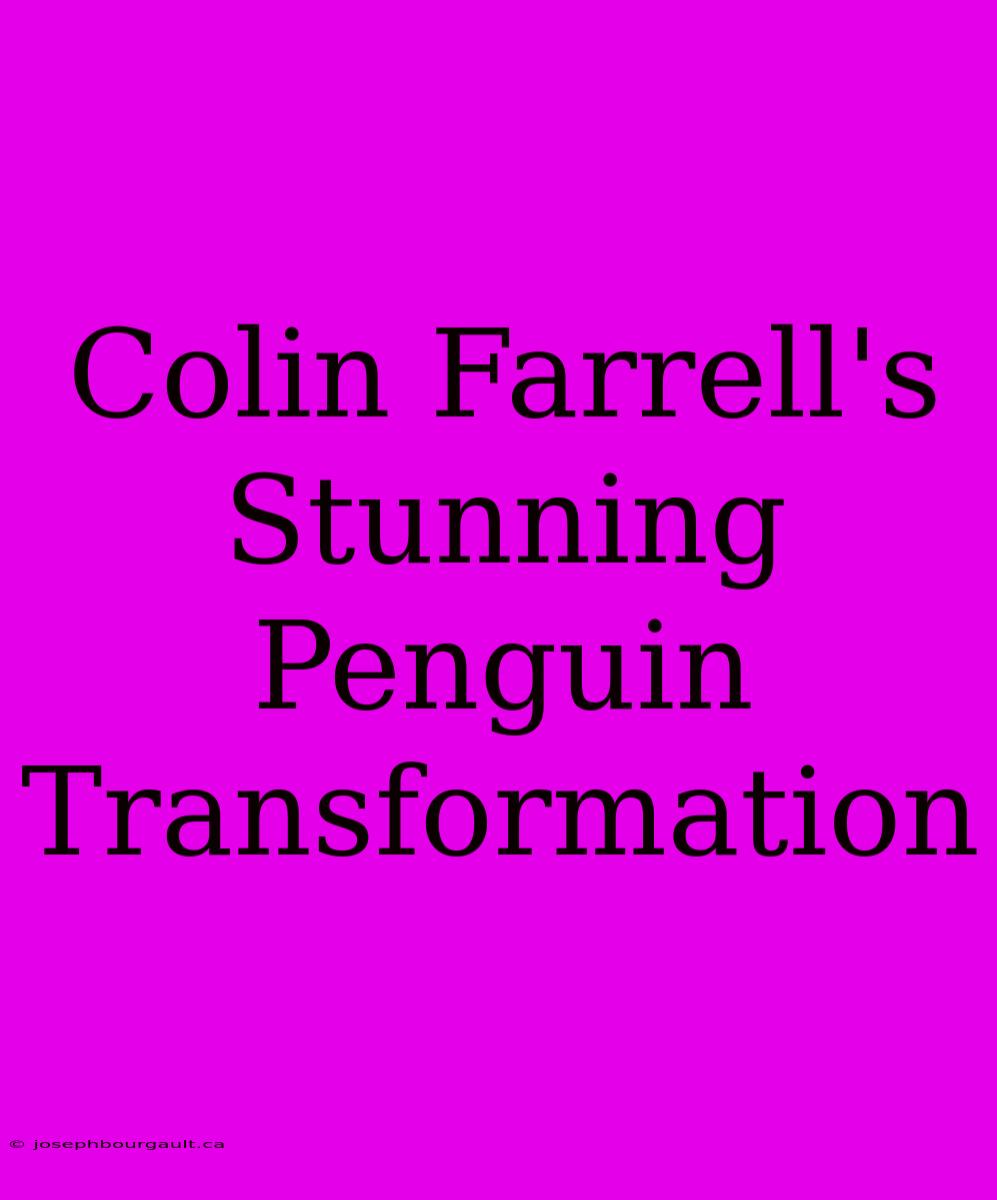 Colin Farrell's Stunning Penguin Transformation