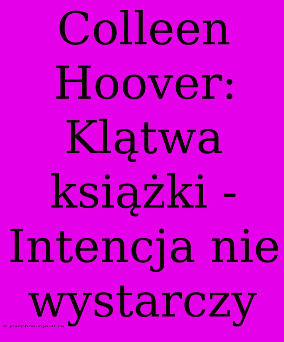 Colleen Hoover: Klątwa Książki - Intencja Nie Wystarczy