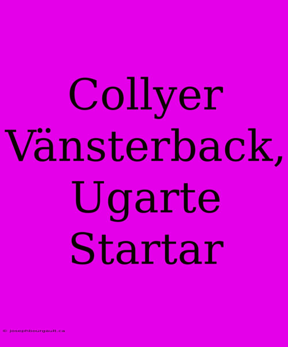 Collyer Vänsterback, Ugarte Startar