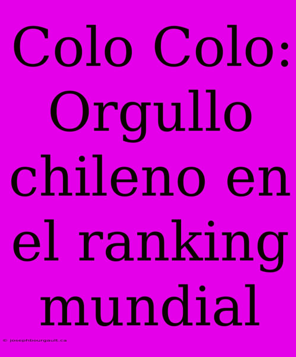 Colo Colo: Orgullo Chileno En El Ranking Mundial