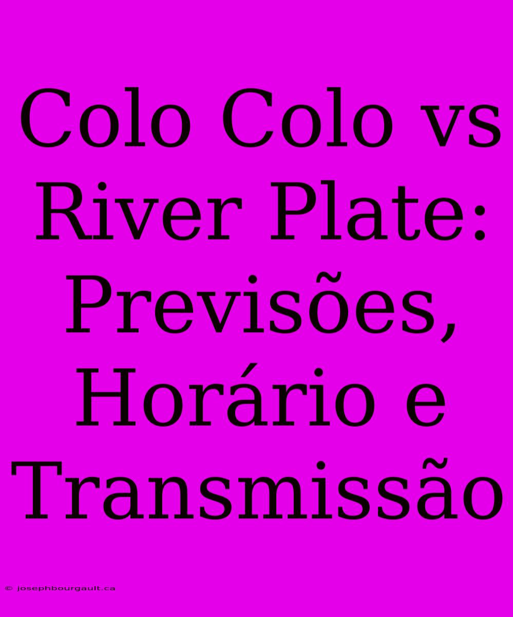 Colo Colo Vs River Plate: Previsões, Horário E Transmissão