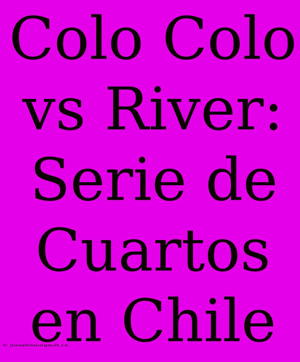 Colo Colo Vs River: Serie De Cuartos En Chile