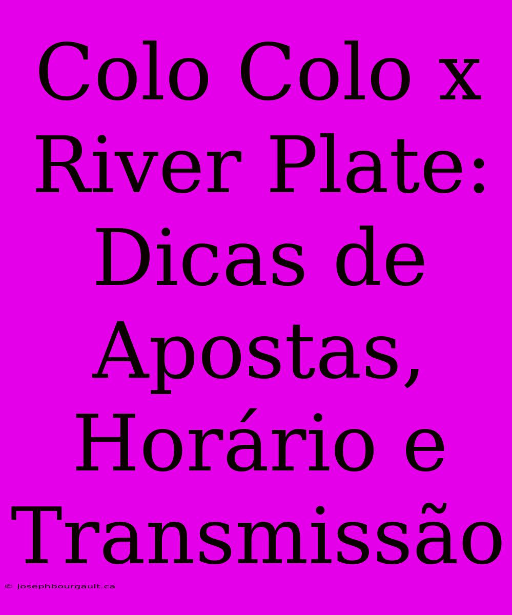 Colo Colo X River Plate: Dicas De Apostas, Horário E Transmissão