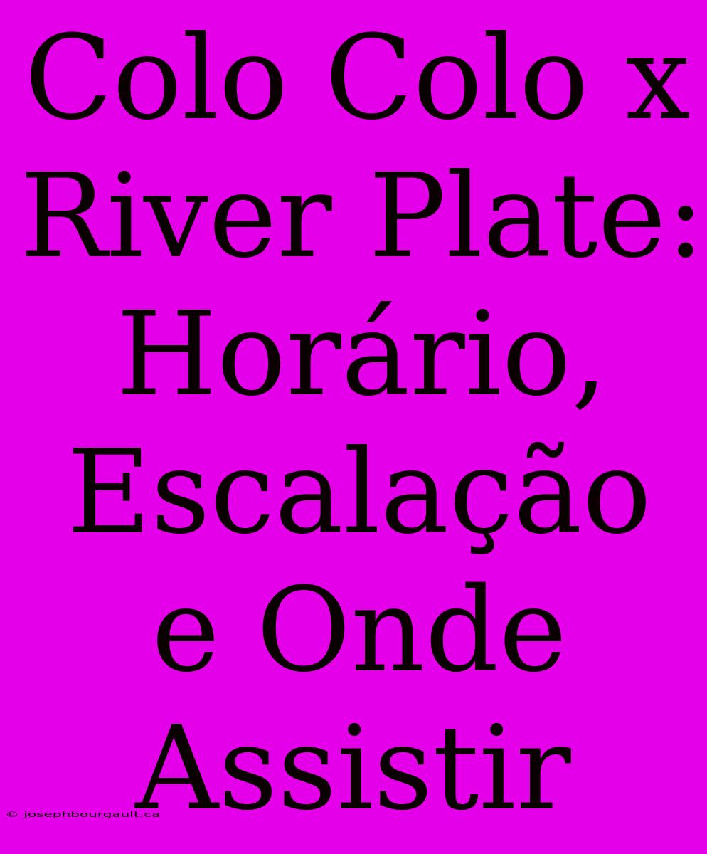 Colo Colo X River Plate: Horário, Escalação E Onde Assistir