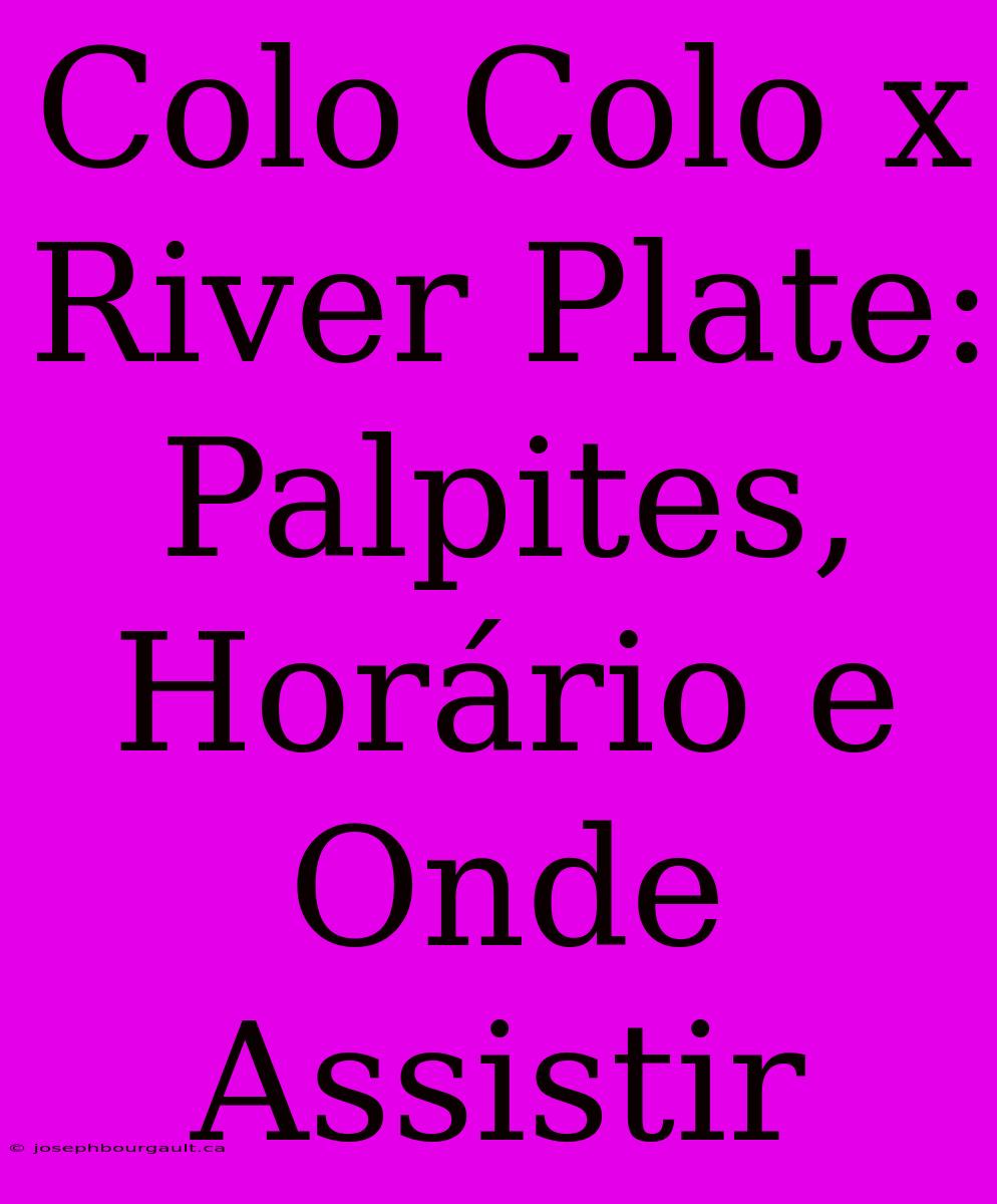 Colo Colo X River Plate: Palpites, Horário E Onde Assistir