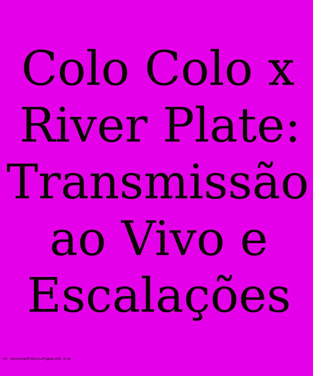 Colo Colo X River Plate: Transmissão Ao Vivo E Escalações