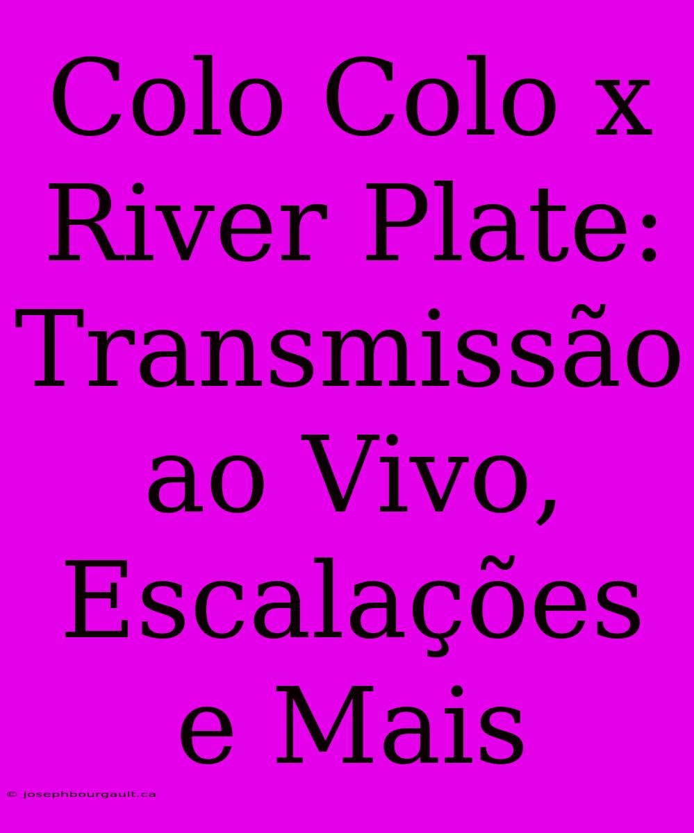 Colo Colo X River Plate: Transmissão Ao Vivo, Escalações E Mais