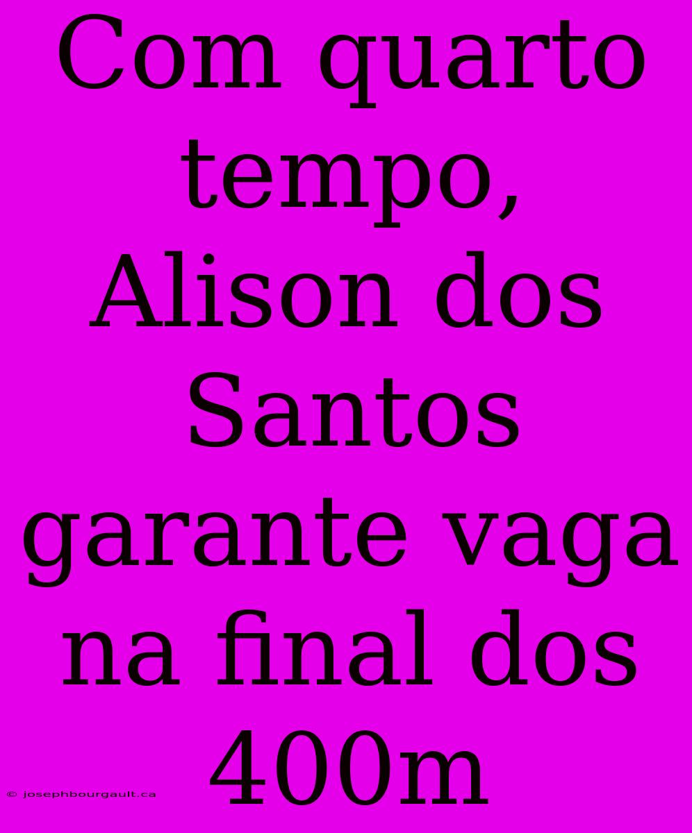 Com Quarto Tempo, Alison Dos Santos Garante Vaga Na Final Dos 400m