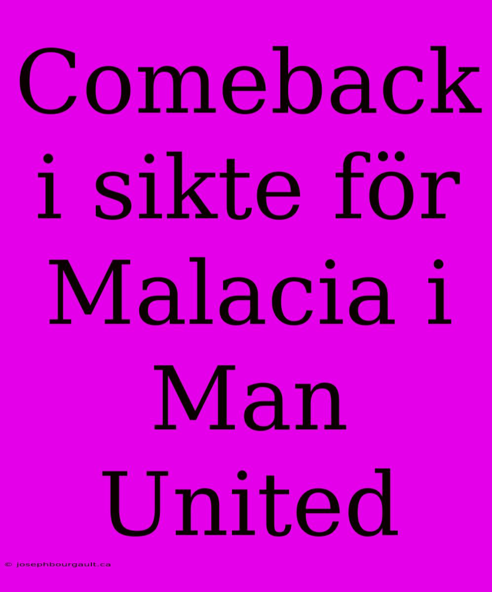 Comeback I Sikte För Malacia I Man United