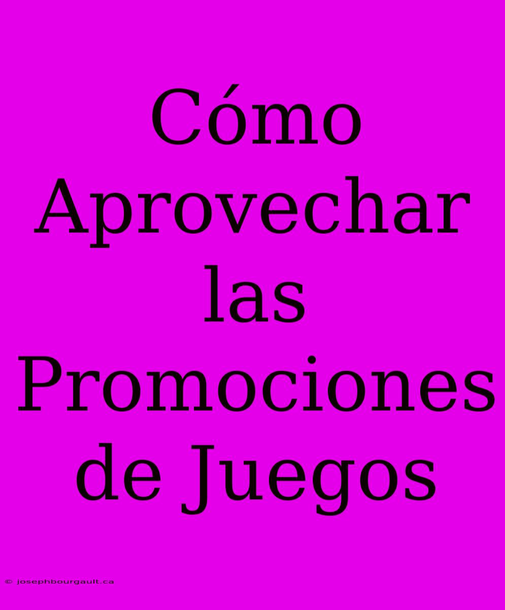 Cómo Aprovechar Las Promociones De Juegos