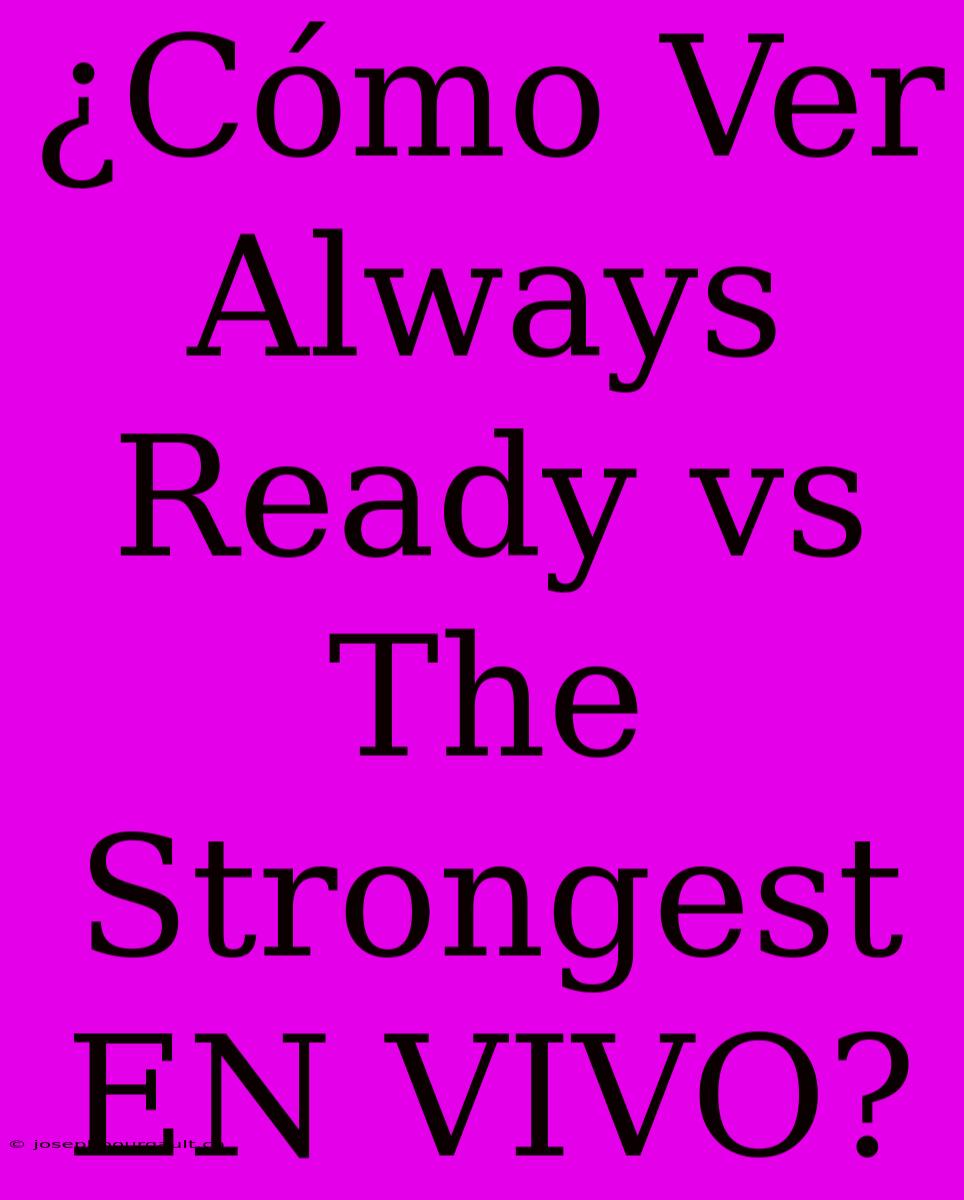 ¿Cómo Ver Always Ready Vs The Strongest EN VIVO?