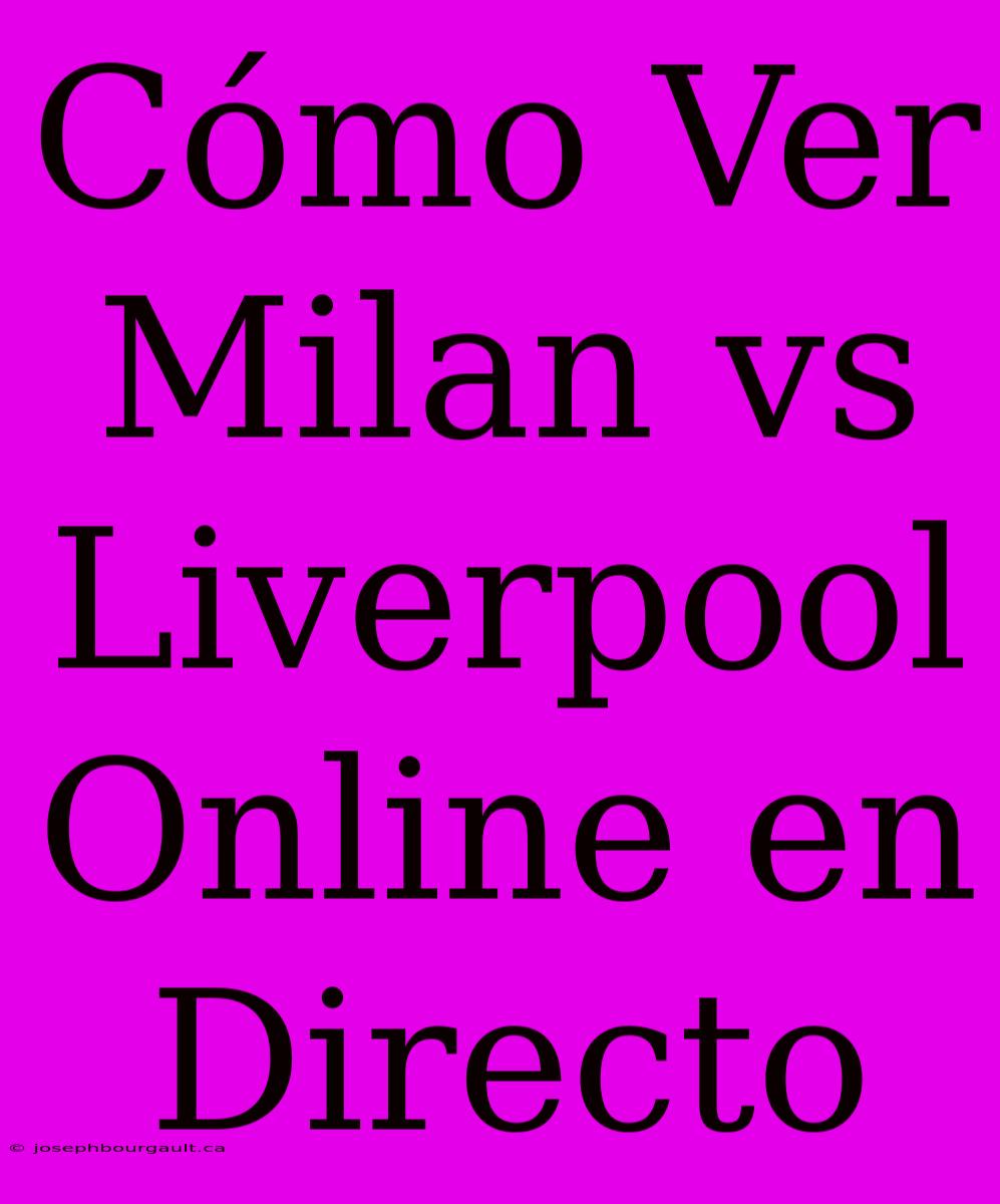 Cómo Ver Milan Vs Liverpool Online En Directo