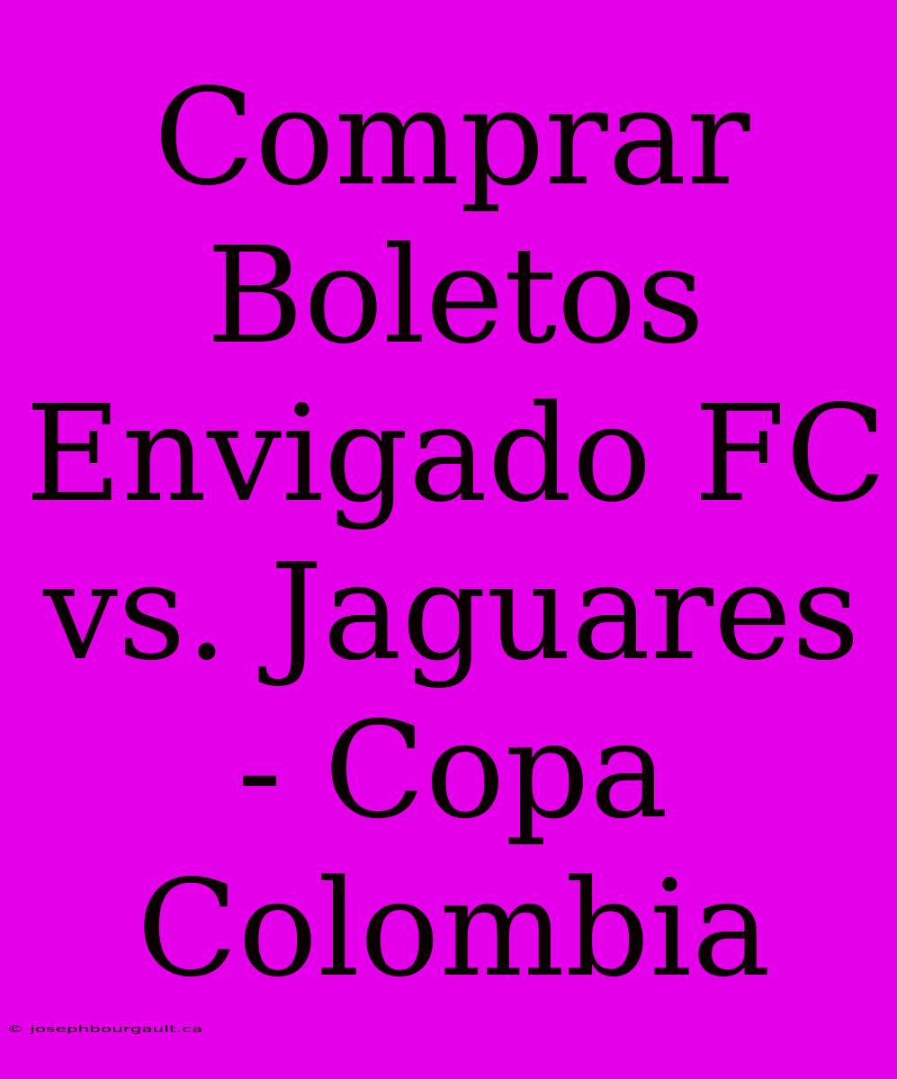 Comprar Boletos Envigado FC Vs. Jaguares - Copa Colombia