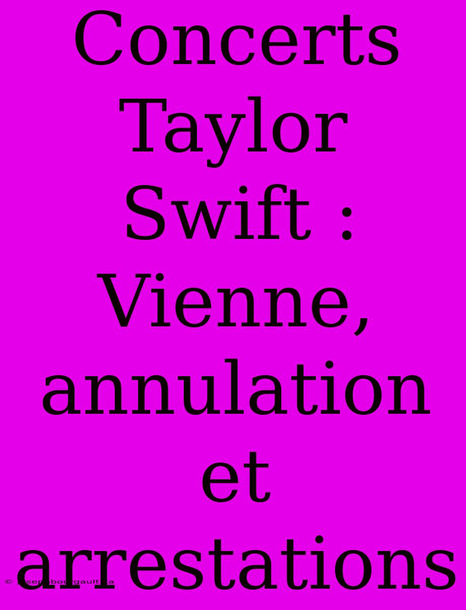 Concerts Taylor Swift : Vienne, Annulation Et Arrestations