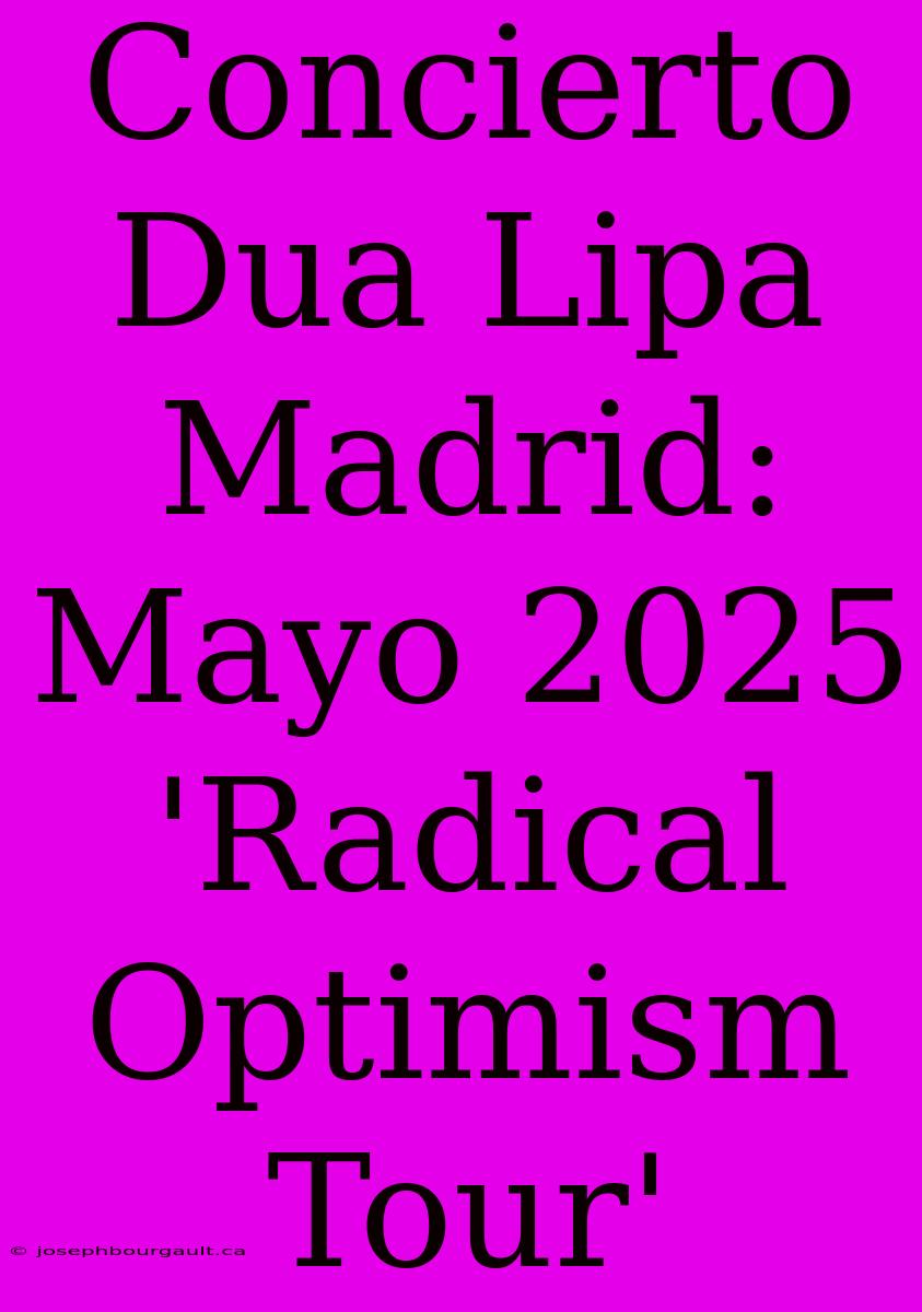 Concierto Dua Lipa Madrid: Mayo 2025 'Radical Optimism Tour'