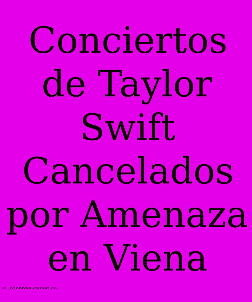 Conciertos De Taylor Swift Cancelados Por Amenaza En Viena