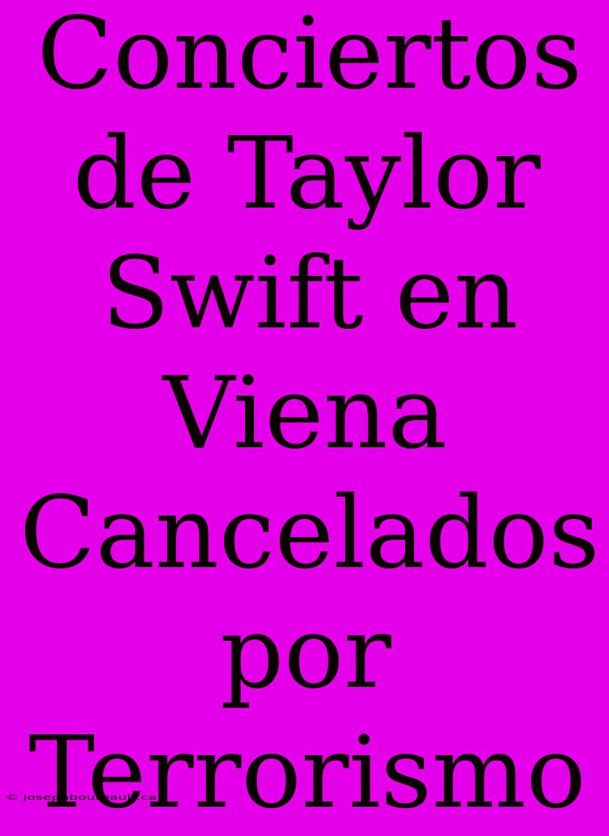 Conciertos De Taylor Swift En Viena Cancelados Por Terrorismo