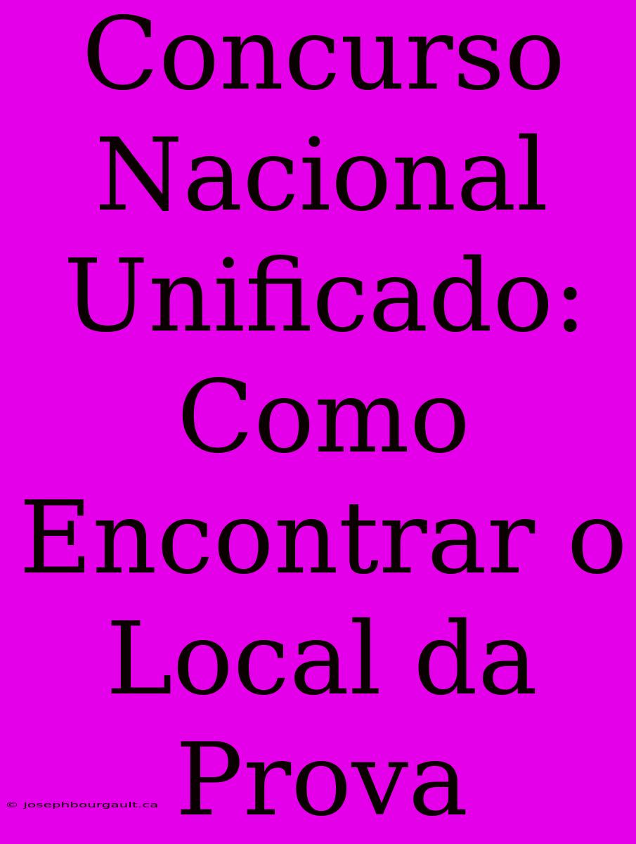 Concurso Nacional Unificado: Como Encontrar O Local Da Prova