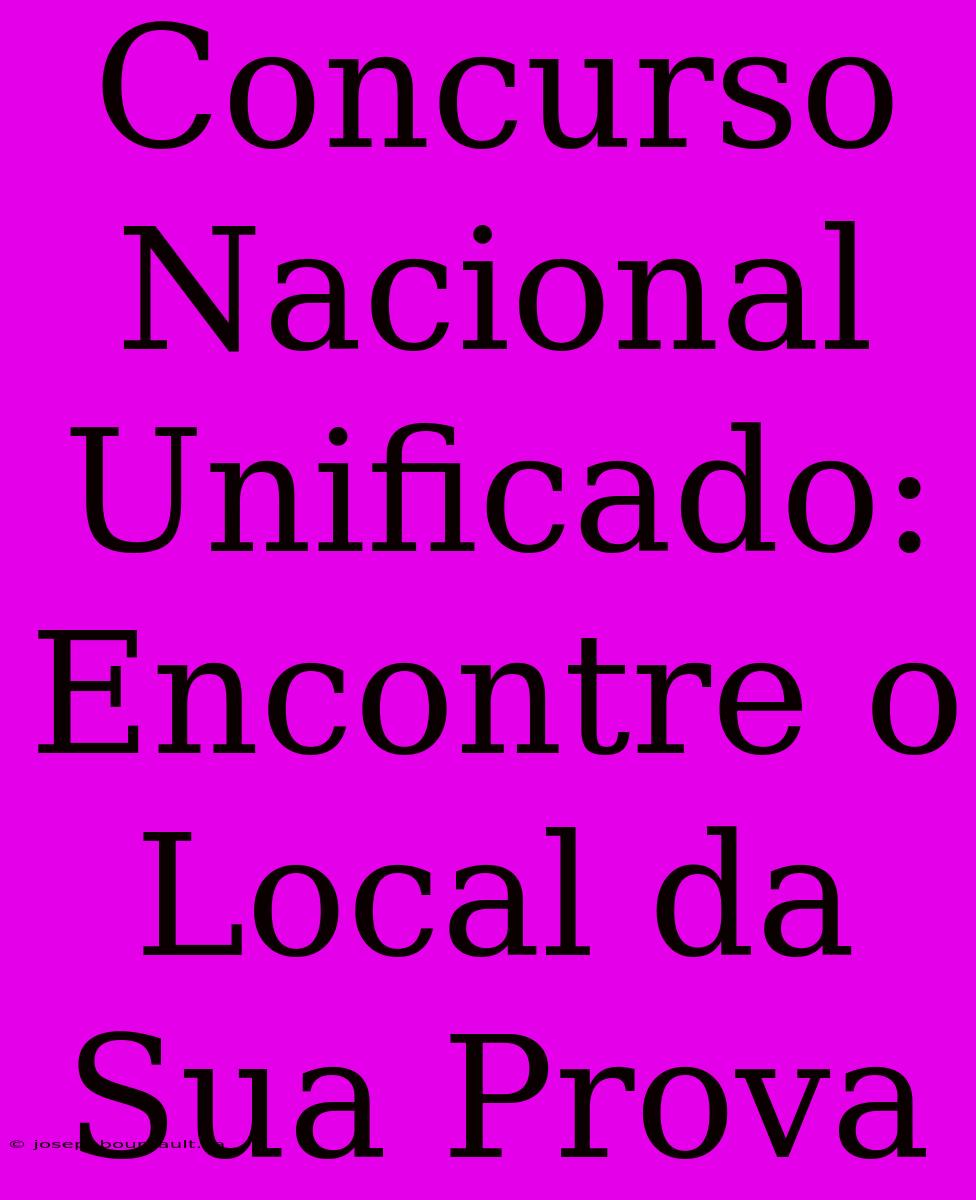 Concurso Nacional Unificado: Encontre O Local Da Sua Prova