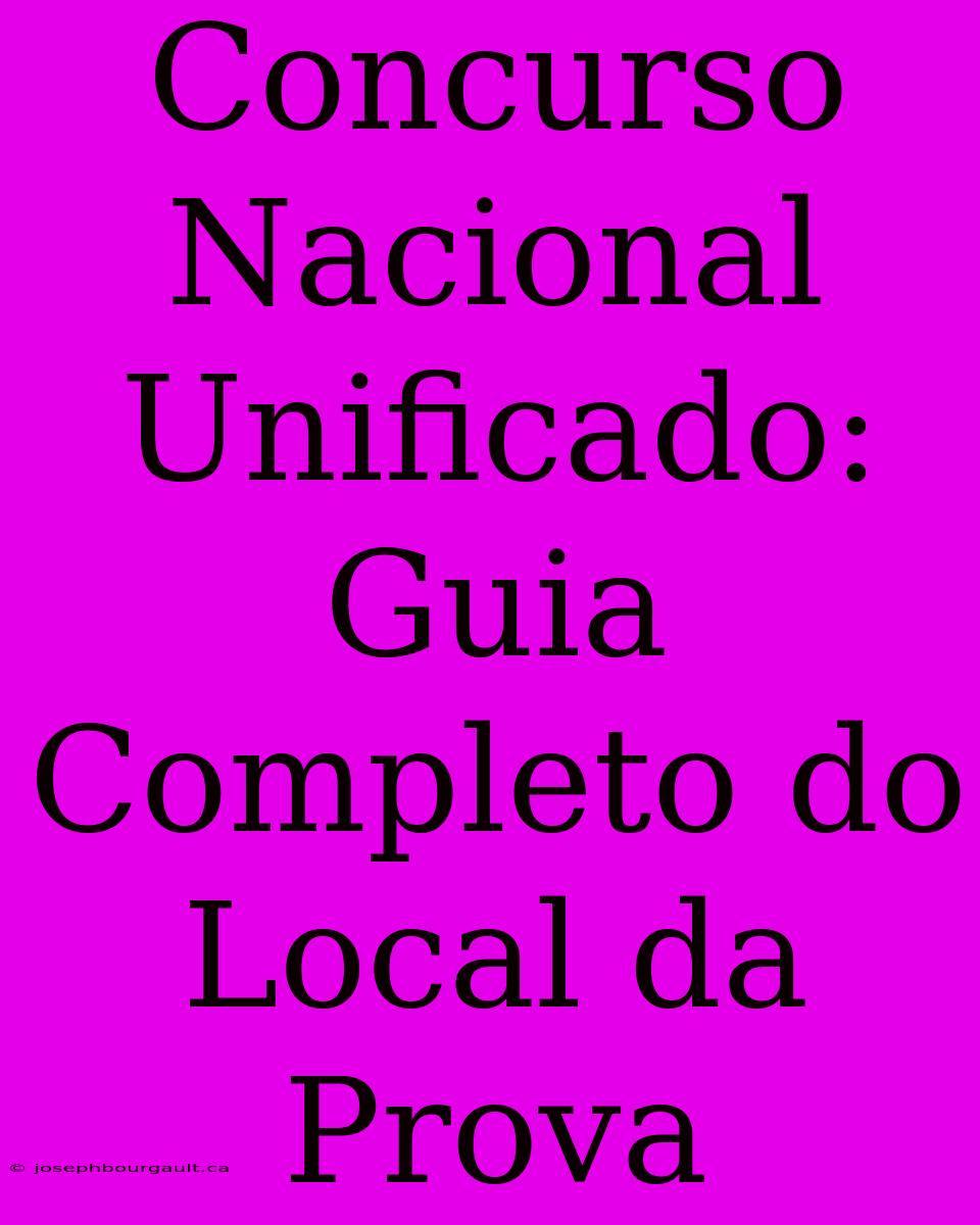 Concurso Nacional Unificado: Guia Completo Do Local Da Prova