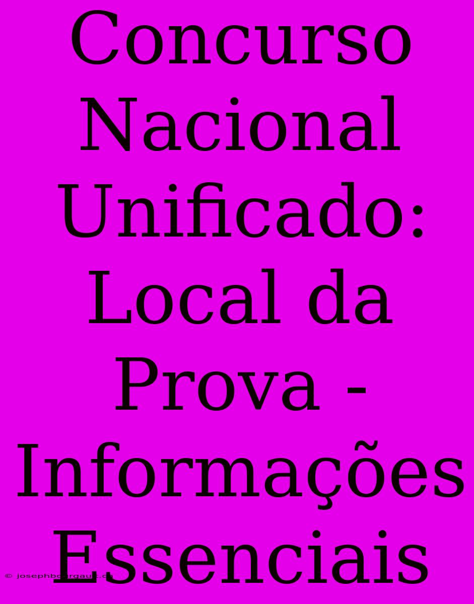 Concurso Nacional Unificado: Local Da Prova - Informações Essenciais