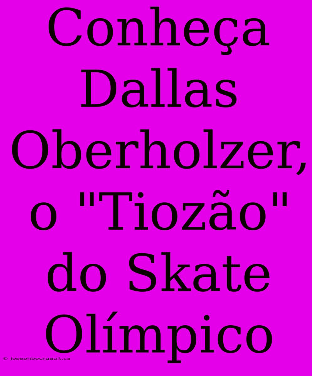 Conheça Dallas Oberholzer, O 