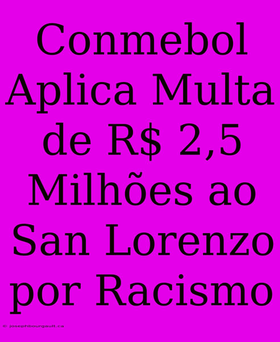 Conmebol Aplica Multa De R$ 2,5 Milhões Ao San Lorenzo Por Racismo